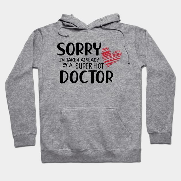 Doctor Wife - Sorry I'm already taken by a super hot doctor Hoodie by KC Happy Shop